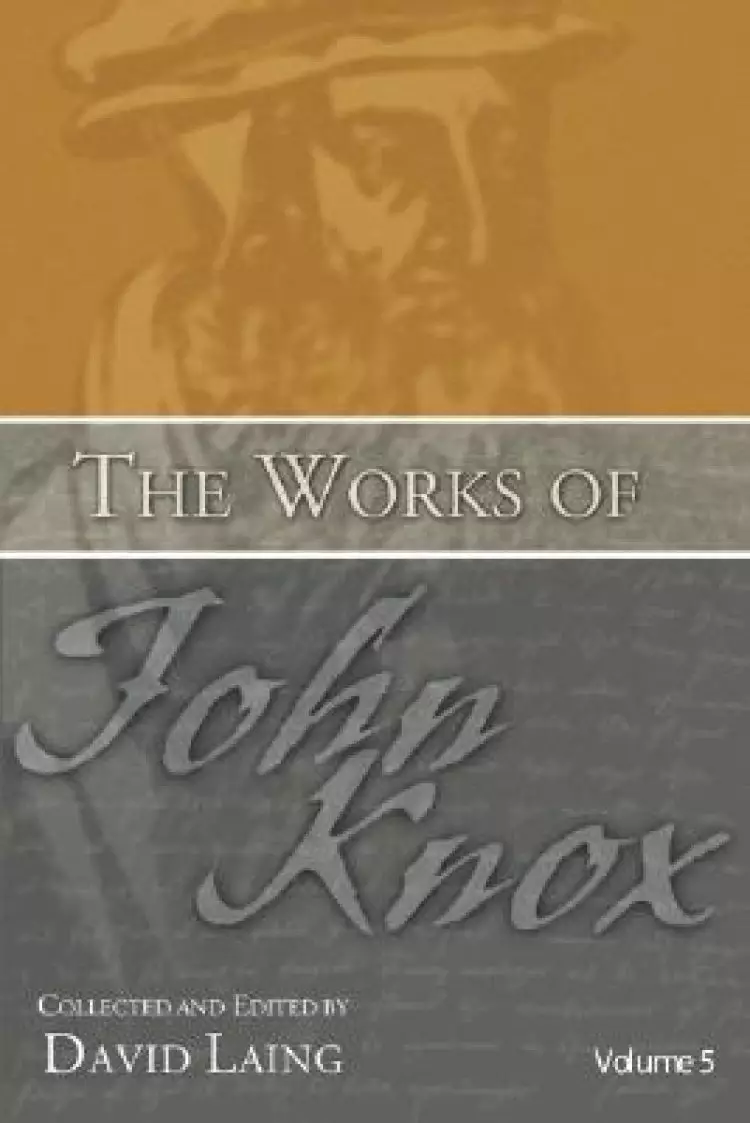 Works of John Knox, Volume 5: On Predestination and Other Writings