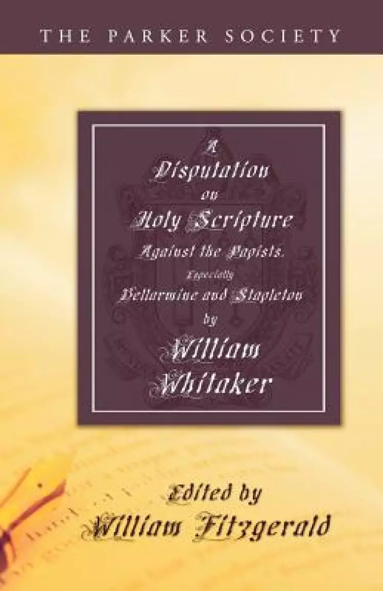 Disputation on Holy Scripture: Against the Papists, Especially Bellarmine and Stapleton