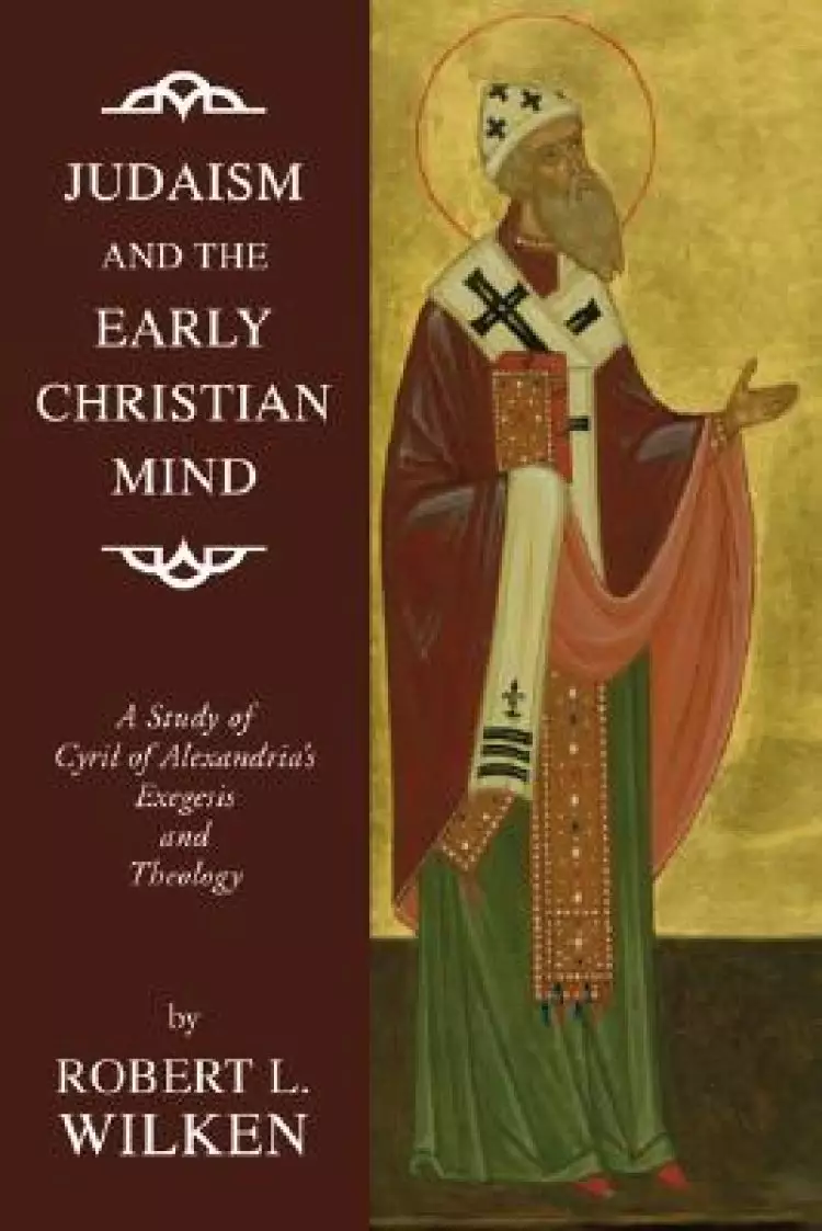 Judaism and the Early Christian Mind: A Study of Cyril of Alexandria's Exegesis and Theology