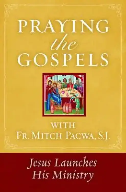 Praying the Gospels with Fr. Mitch Pacwa: Jesus Launches His Ministry