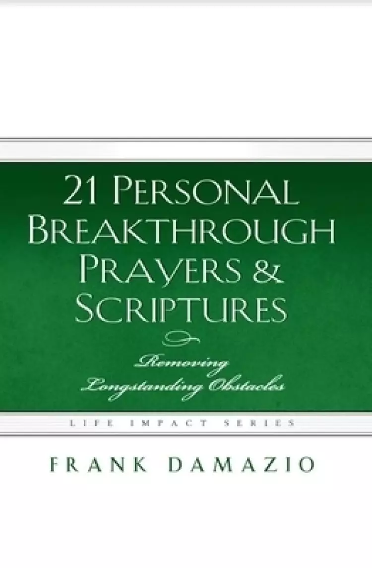 21 Personal Breakthrough Prayers & Scriptures: Removing Longstanding Obstacles