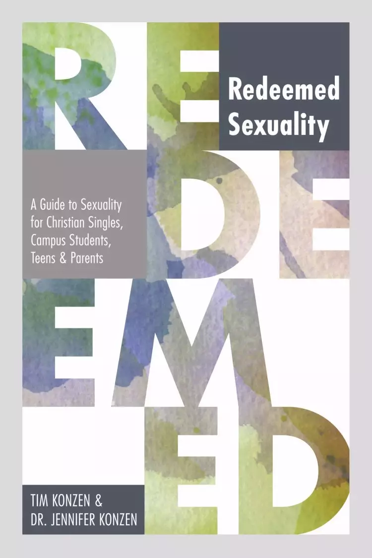 Redeemed Sexuality (Pre-Launch): A Guide to Sexuality for Christian Singles, Campus Students, Teens, and Parents