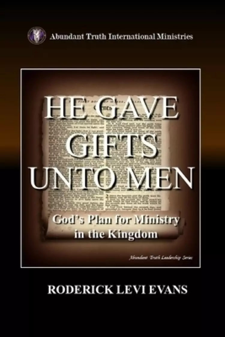 He Gave Gifts Unto Men: God's Plan For Ministry In The Kingdom