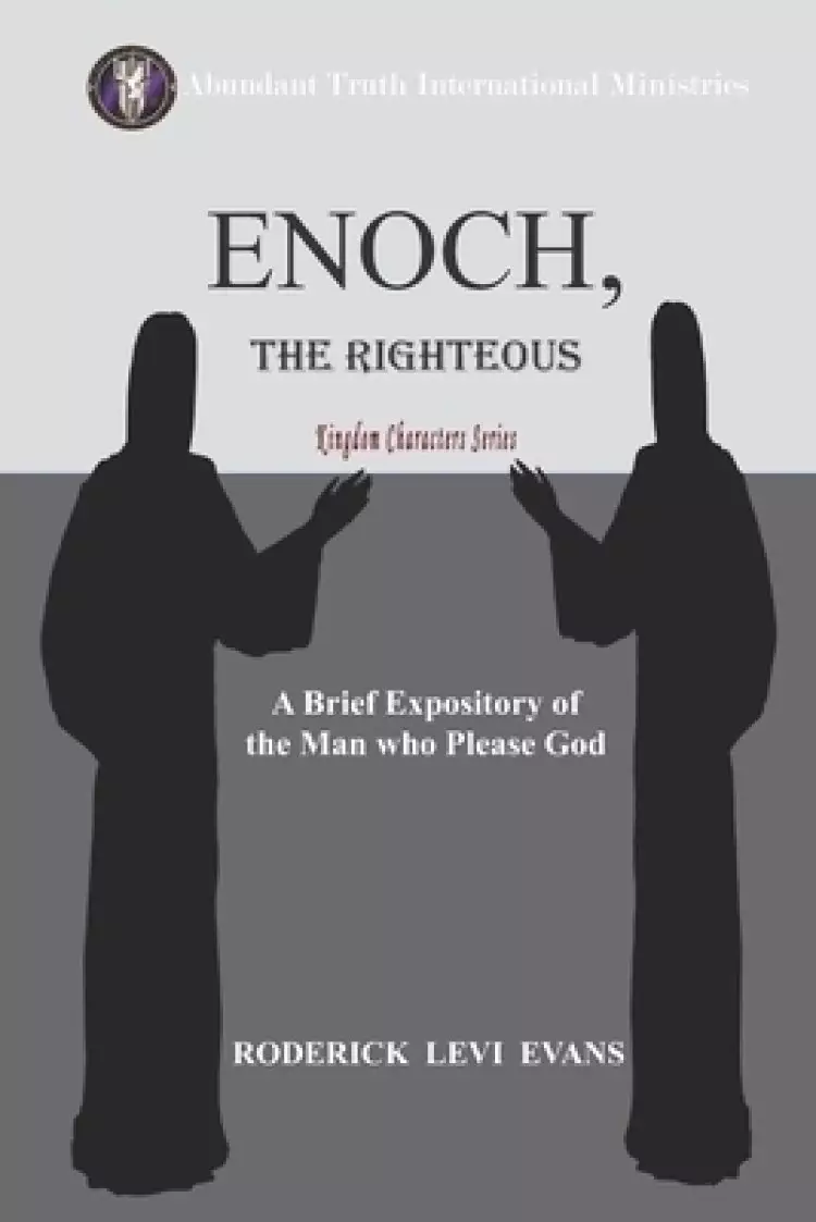 Enoch, the Righteous: A Brief Expository of the Man Who Pleased God