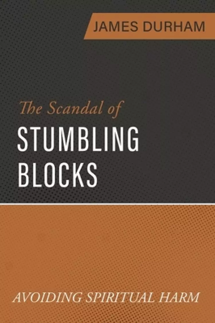 The Scandal of Stumbling Blocks: Avoiding Causing Spiritual Harm