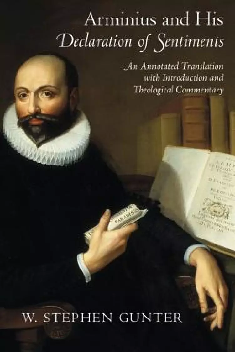 Arminius and His Declaration of Sentiments: An Annotated Translation with Introduction and Theological Commentary