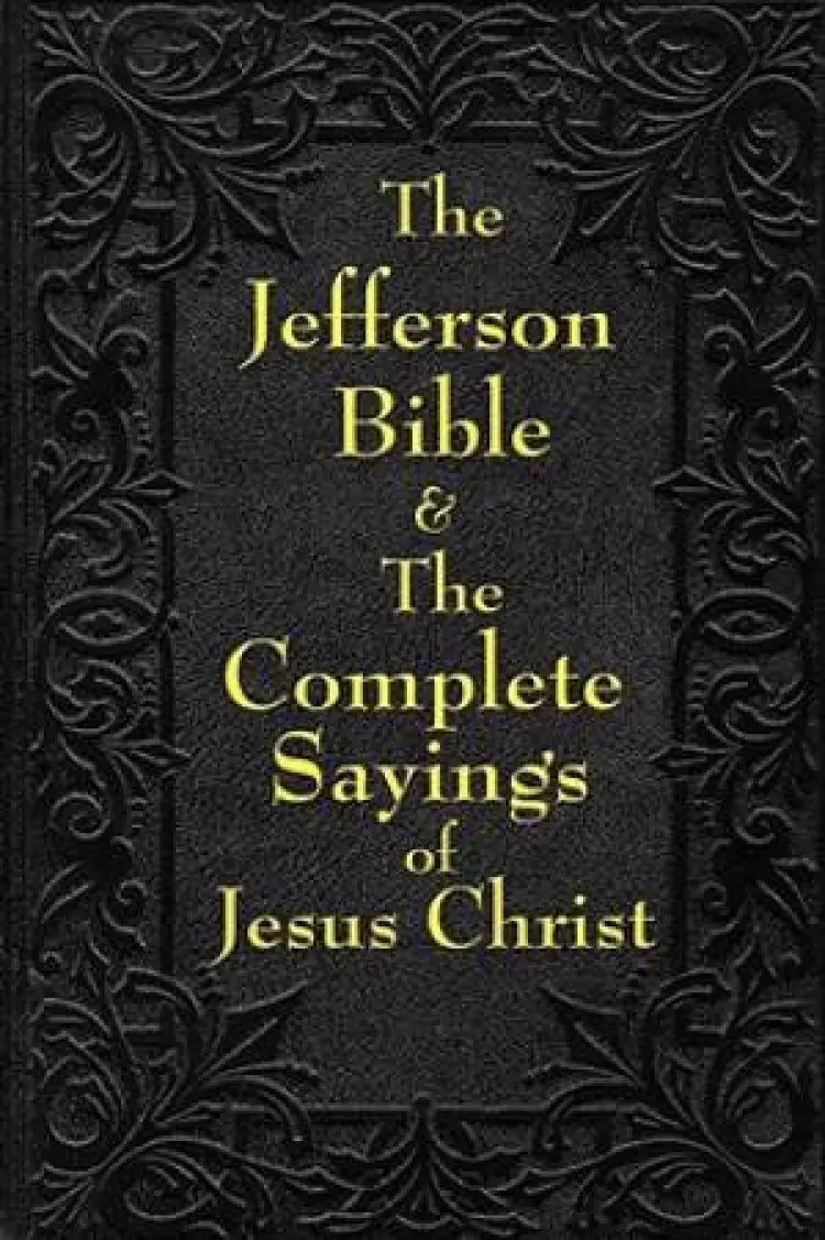 Jefferson Bible & the Complete Sayings of Jesus Christ