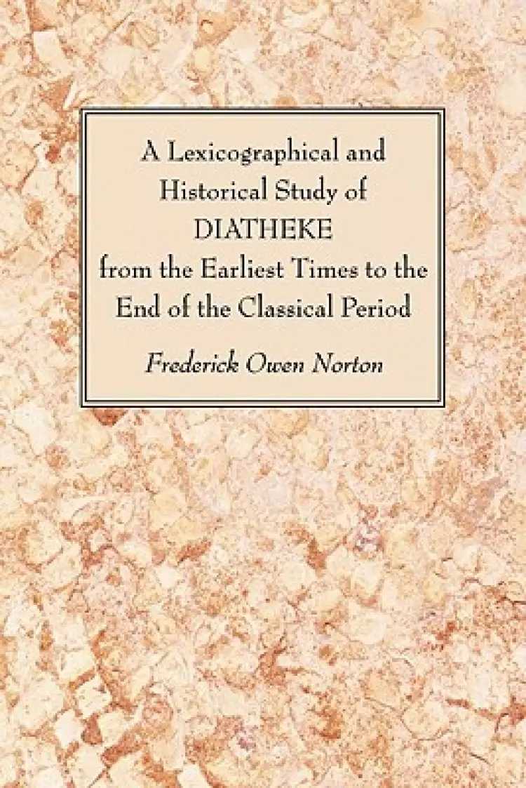 A Lexicographical and Historical Study of DIATHEKE from the Earliest Times to the End of the Classical Period