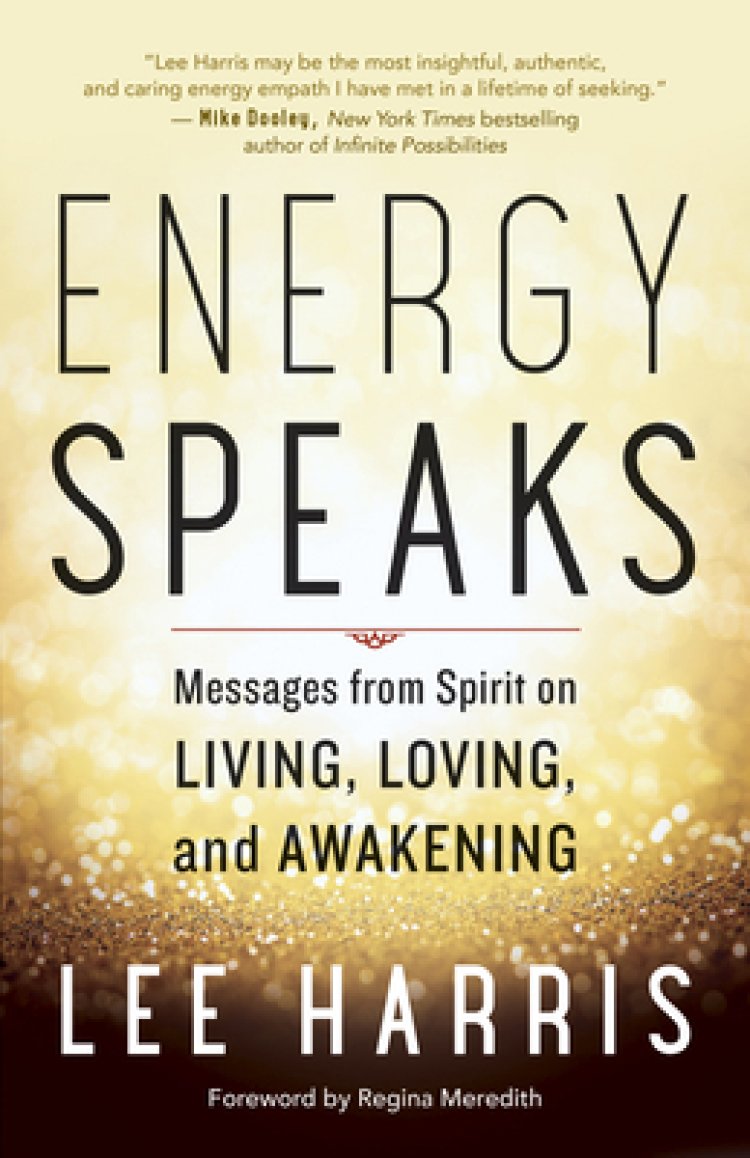 Energy Speaks: Messages from Spirit on Living, Loving, and