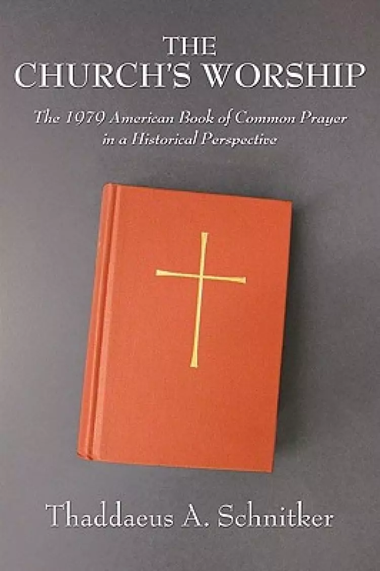 The Church's Worship: The 1979 American Book of Common Prayer in a Historical Perspective