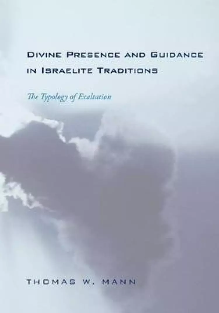 Divine Presence and Guidance in Israelite Traditions: The Typology of Exaltation