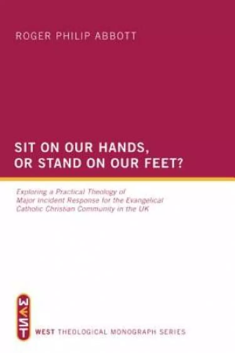 Sit on Our Hands, or Stand on Our Feet?: Exploring a Practical Theology of Major Incident Response for the Evangelical Catholic Christian Community in