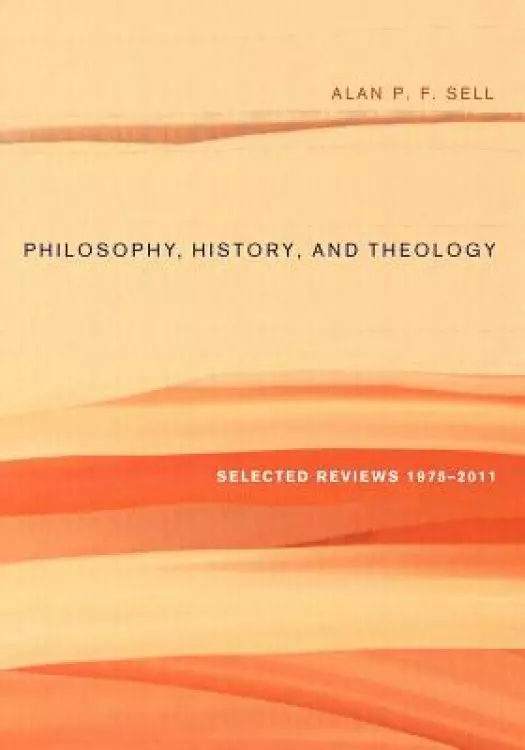 Philosophy, History, and Theology: Selected Reviews 1975-2011