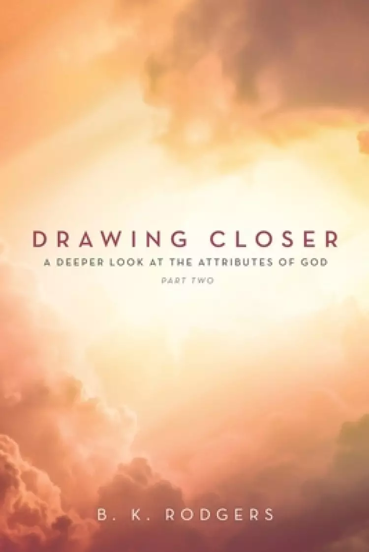 Drawing Closer (Part 2): A Deeper Look at the Attributes of God