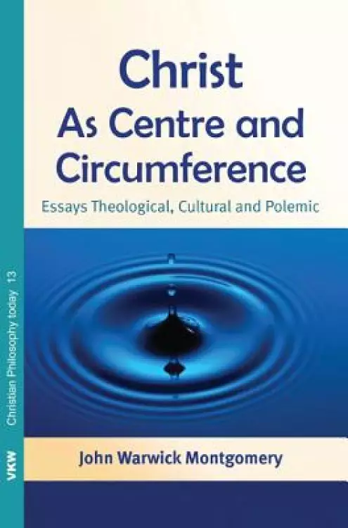 Christ as Centre and Circumference: Essays Theological, Cultural and Polemic