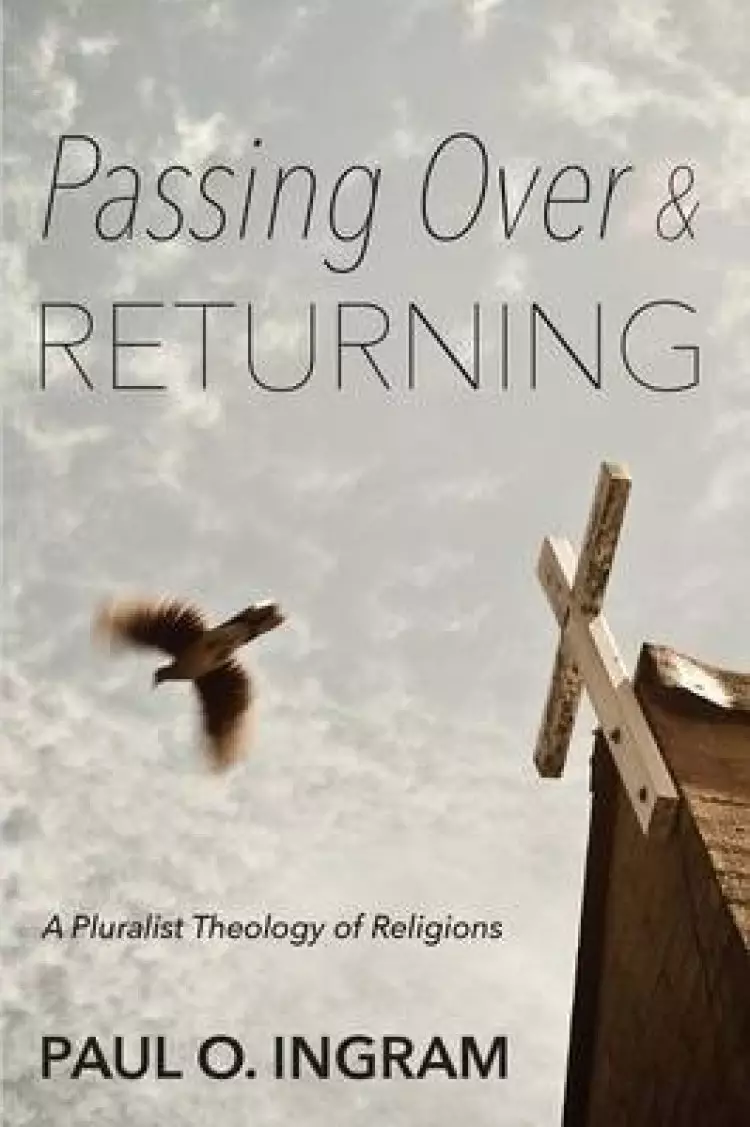 Passing Over and Returning: A Pluralist Theology of Religions