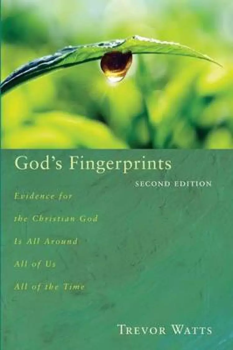 God's Fingerprints, Second Edition: Evidence for the Christian God Is All Around All of Us All of the Time