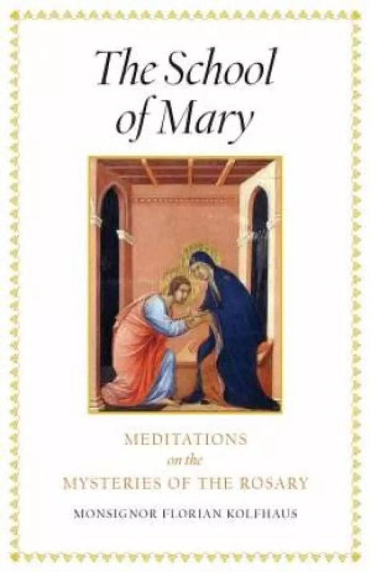 The School of Mary: Meditations on the Mysteries of the Rosary