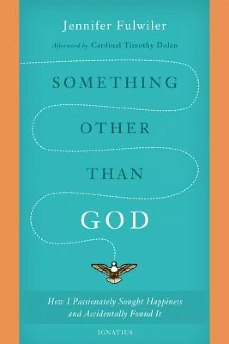 Something Other Than God: How I Passionately Sought Happiness and Accidentally Found It