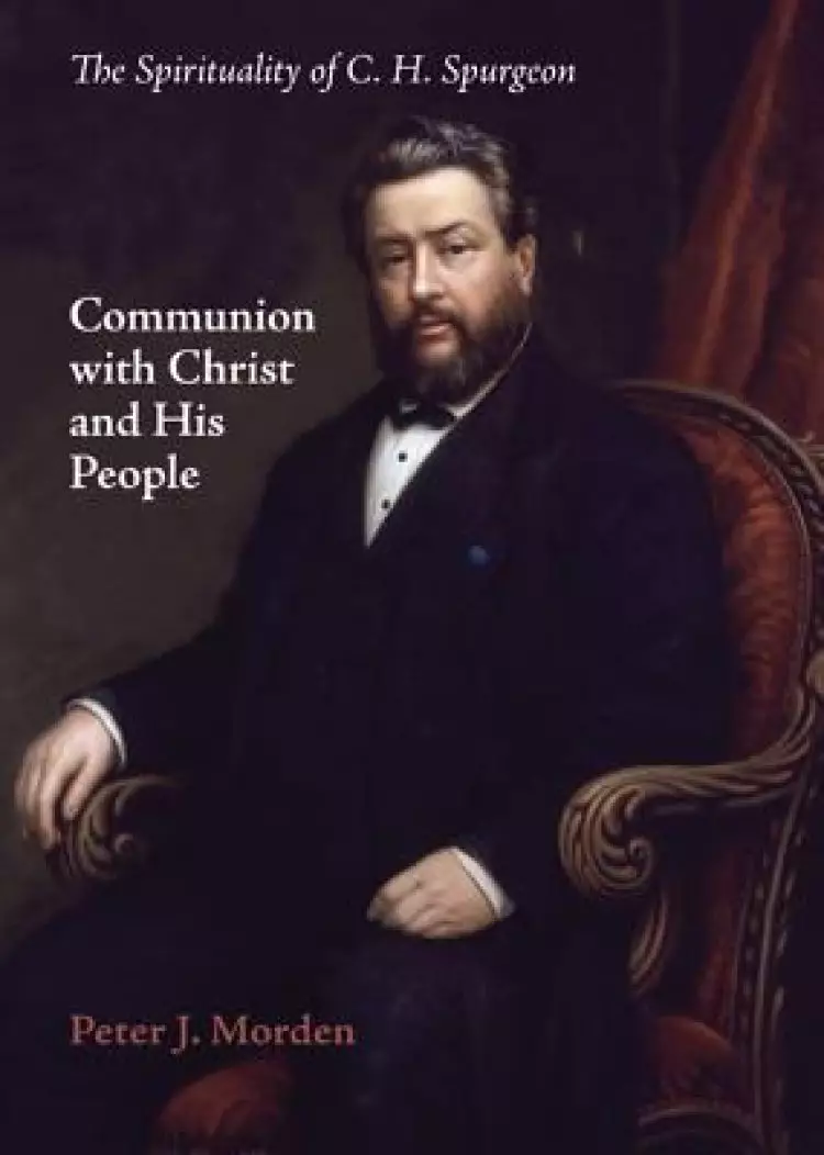 Communion with Christ and His People: The Spirituality of C. H. Spurgeon