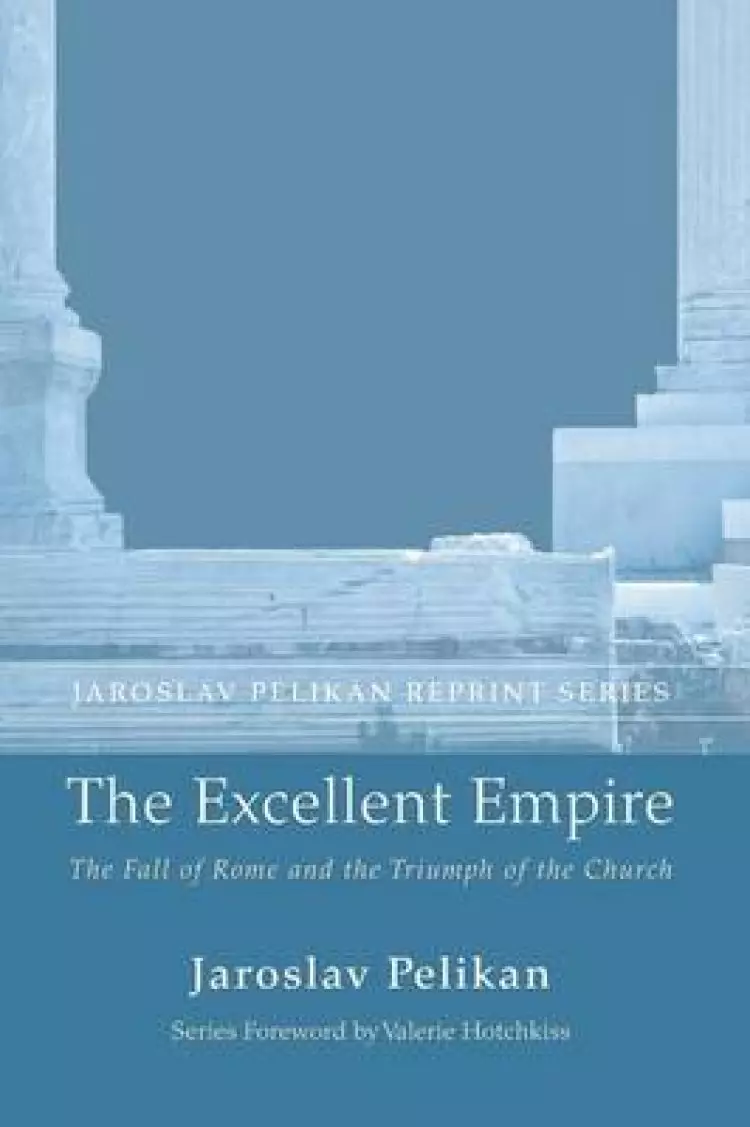 The Excellent Empire: The Fall of Rome and the Triumph of the Church