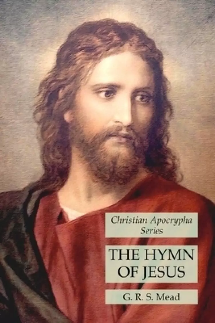 The Hymn of Jesus: Christian Apocrypha Series