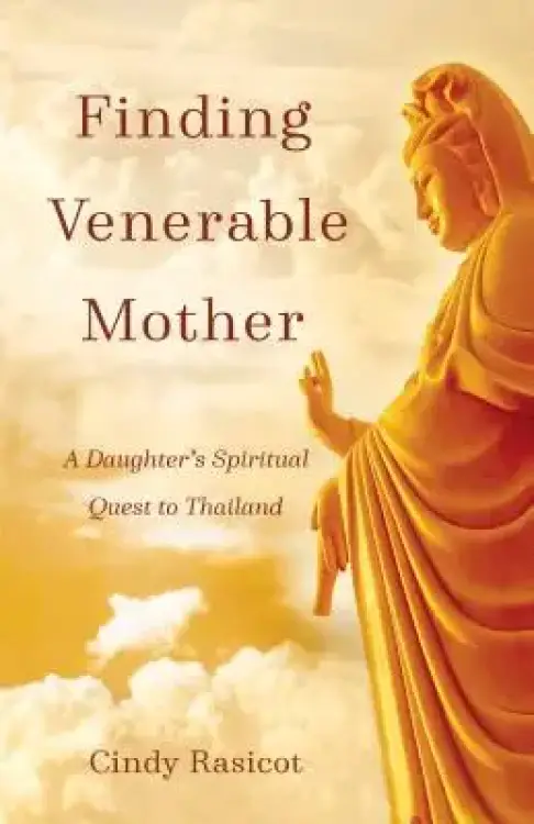 Finding Venerable Mother: A Daughter's Spiritual Quest to Thailand