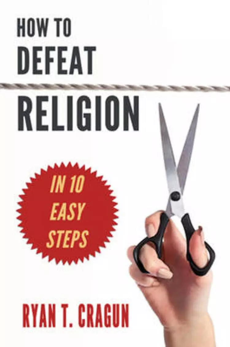 How to Defeat Religion in 10 Easy Steps