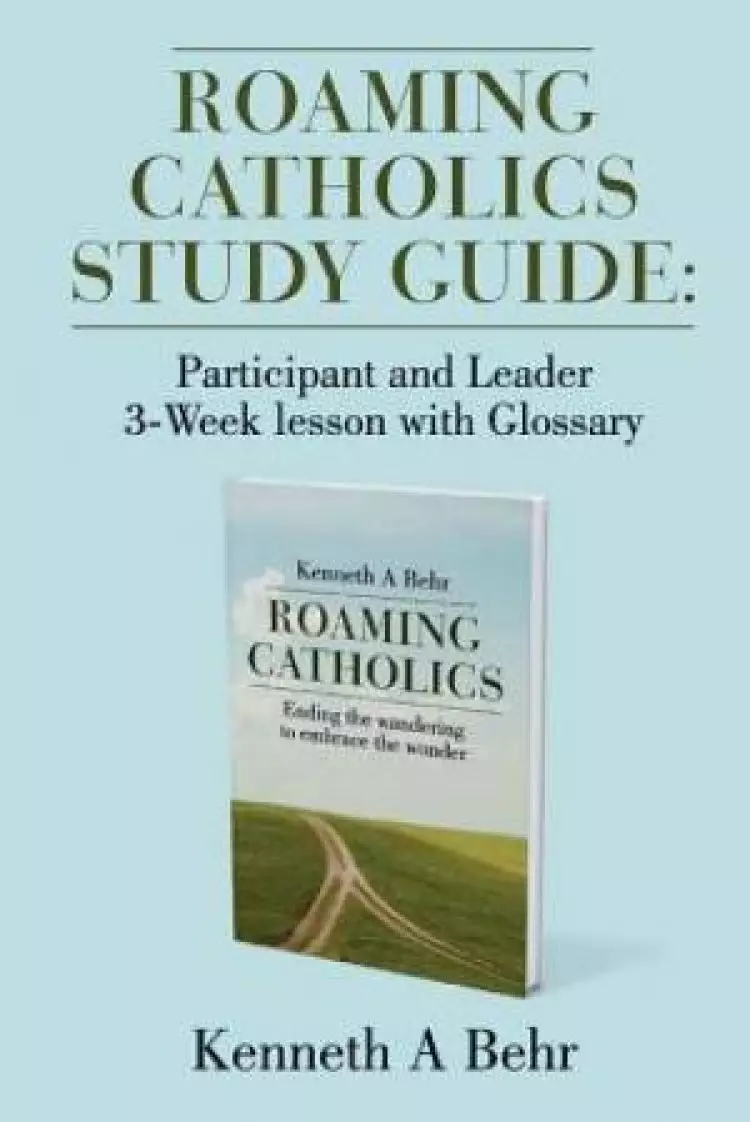 Roaming Catholics Study Guide: Participant and Leader 3-Week lesson with Glossary