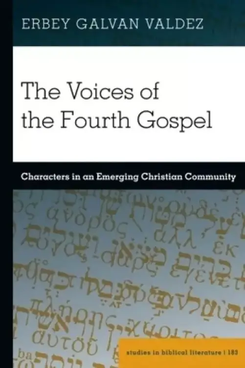 The Voices of the Fourth Gospel: Characters in an Emerging Christian Community