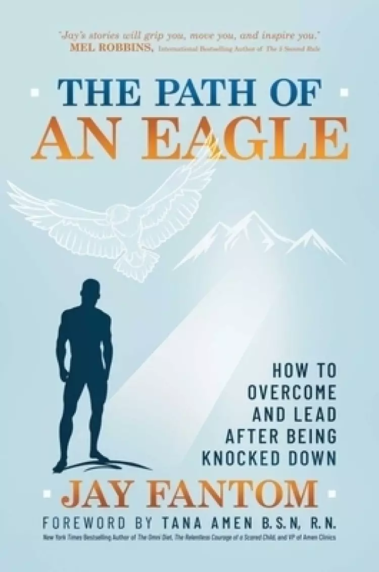 The Path of an Eagle: How to Overcome and Lead After Being Knocked Down