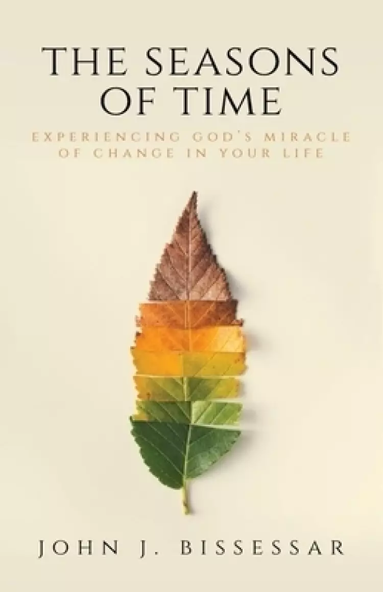 The Seasons of Time: Experiencing God's Miracle of Change in Your Life