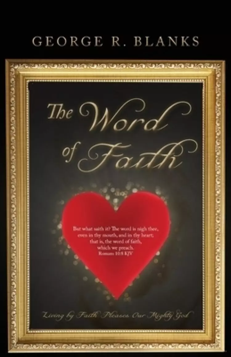 The Word of Faith: Living by Faith Pleases Our Mighty God