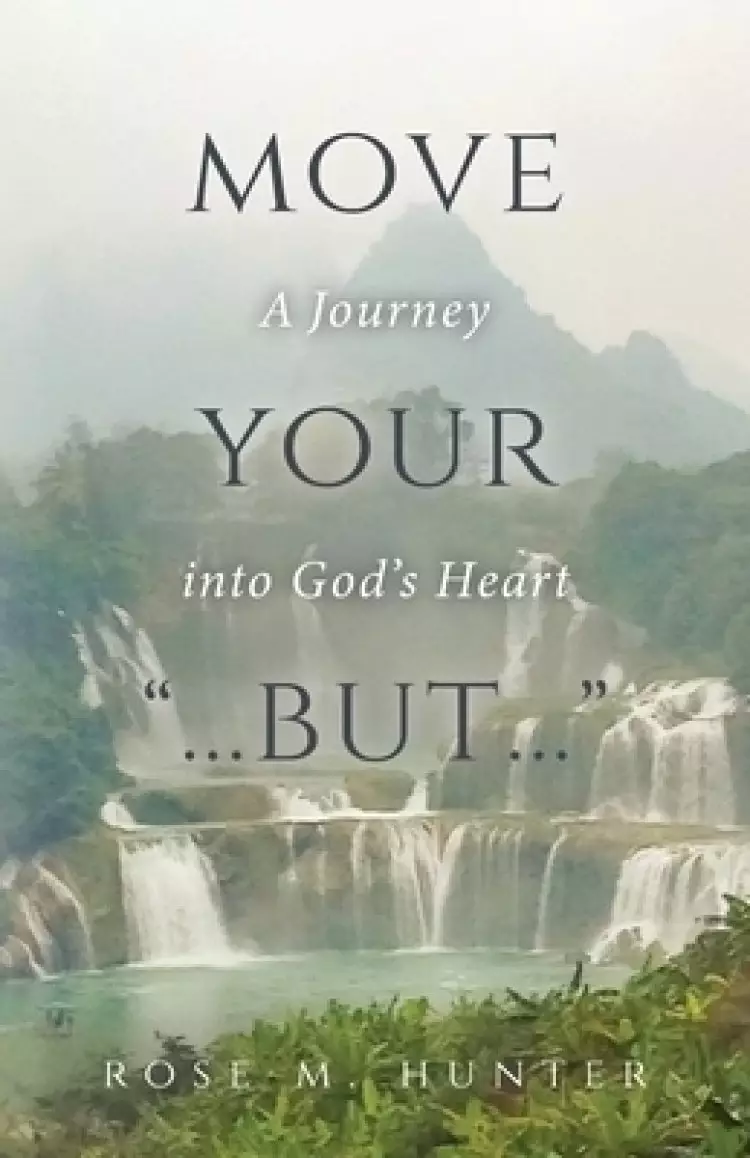 Move Your "...But...": A Journey into God's Heart