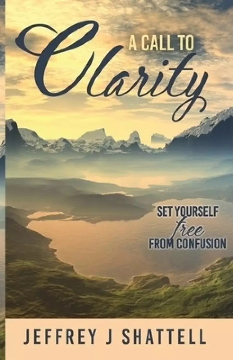 A Call to Clarity: Set Yourself Free from Confusion