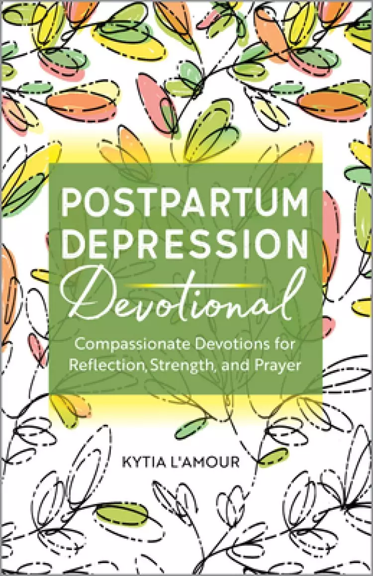 Postpartum Depression Devotional: Compassionate Devotions for Reflection, Strength, and Prayer