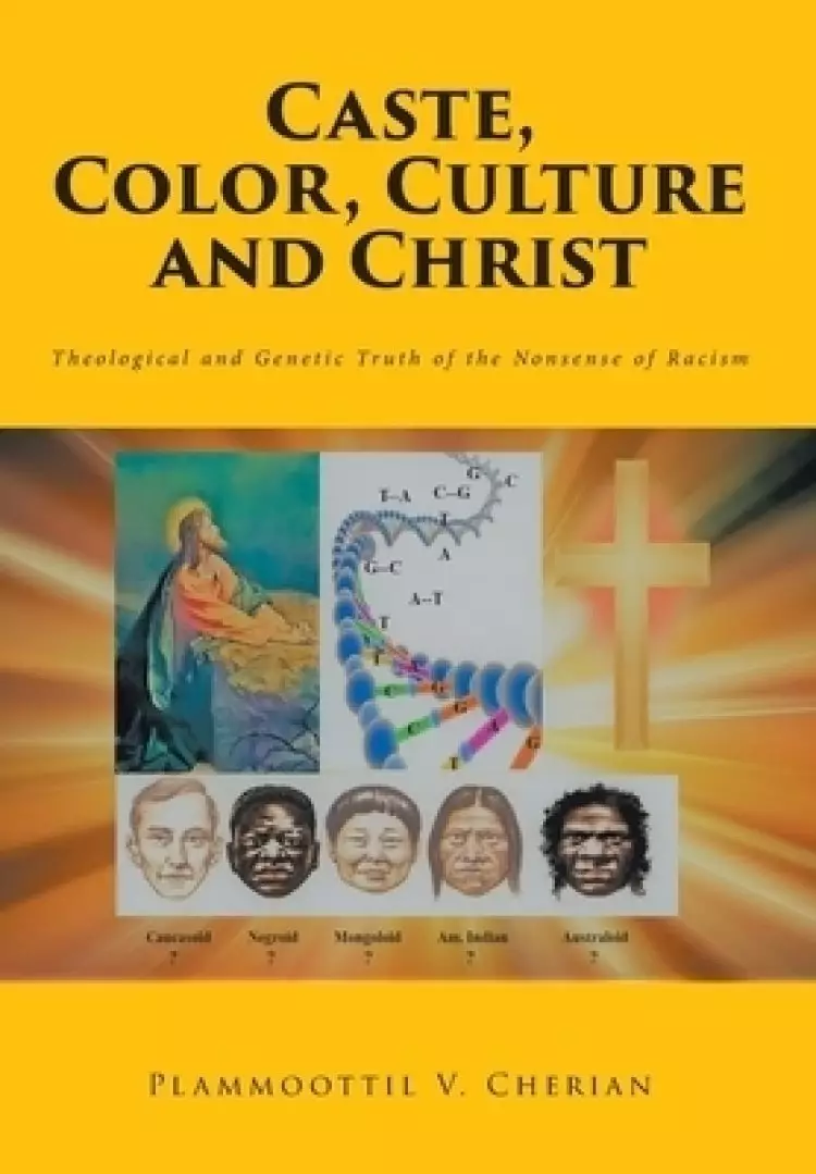 Caste, Color, Culture and Christ: Theological and Genetic Truth of the Nonsense of Racism