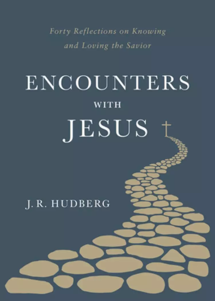 Encounters with Jesus: Forty Reflections on Knowing and Loving the Savior