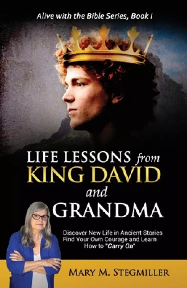 Life Lessons from King David and Grandma: Discover New Life in Ancient Stories Find Your Own Courage and Learn How to "Carry On"