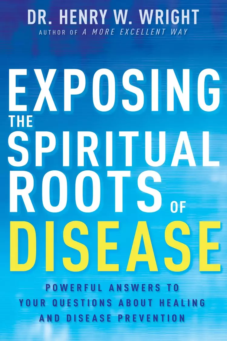 Exposing the Spiritual Roots of Disease