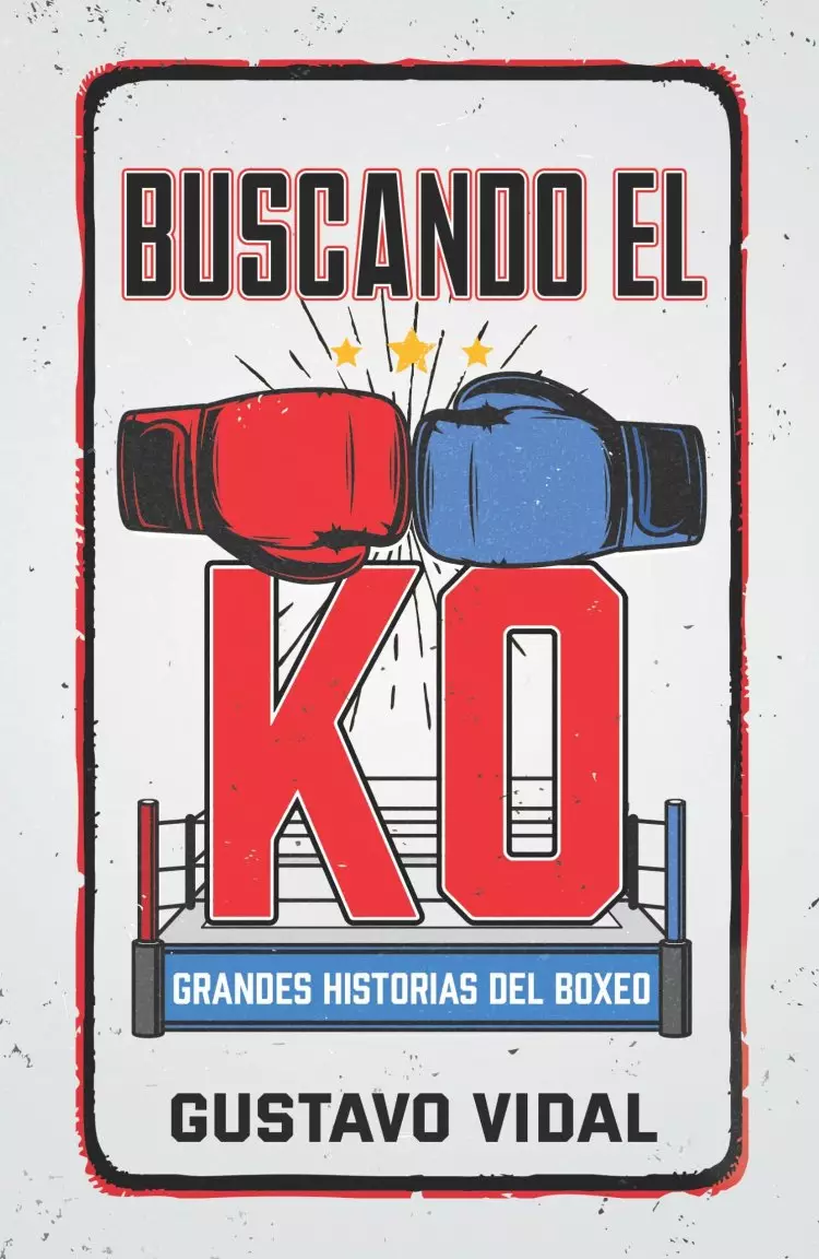 Buscando El Ko: Grandes Historias del Boxeo