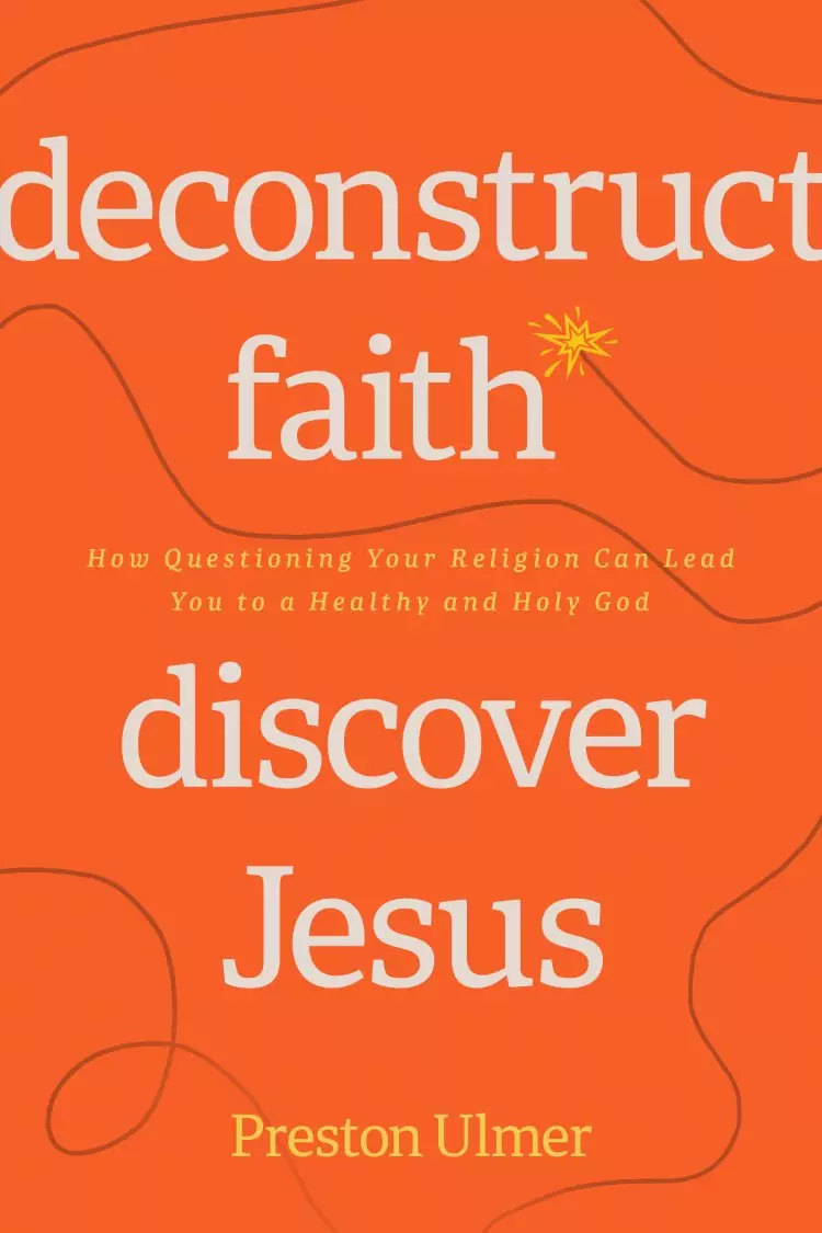 Deconstruct Faith, Discover Jesus