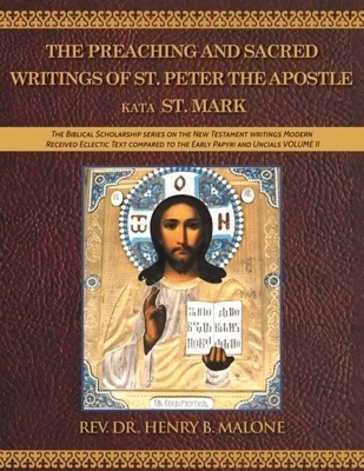 The Preaching and Sacred Writings of St. Peter the Apostle Kata St. Mark: The Biblical Scholarship series on the New Testament writings Modern Receive