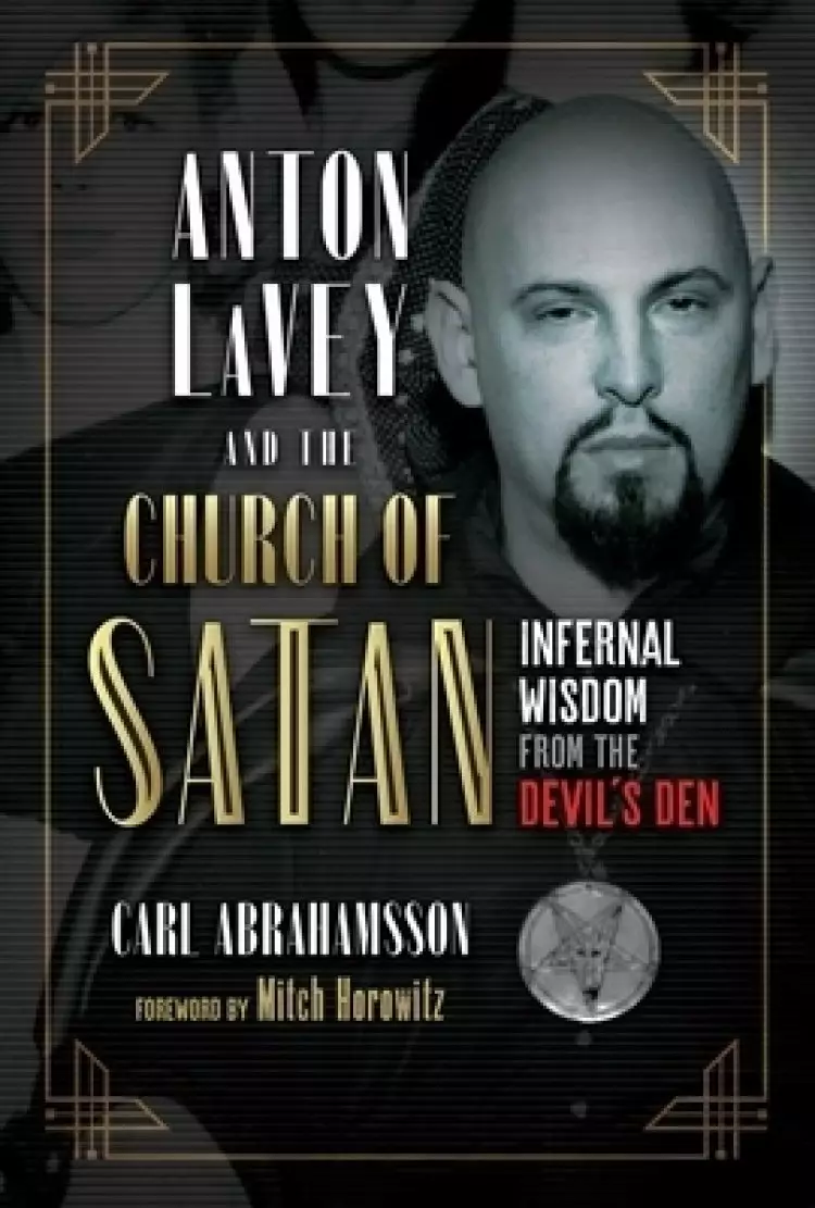 Anton Lavey and the Church of Satan: Infernal Wisdom from the Devil's Den