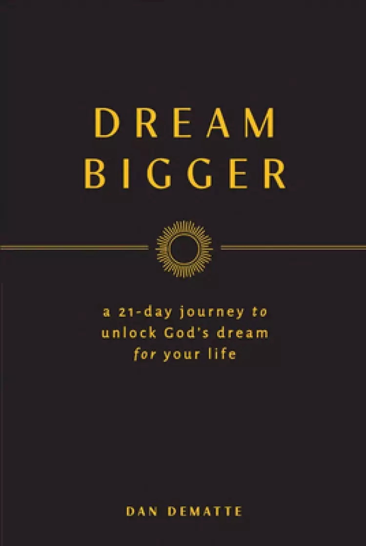 Dream Bigger: A 21-Day Journey to Unlock God's Dream for Your Life