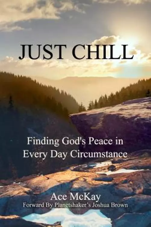 Just Chill: Finding God's Peace in Every Day Circumstance