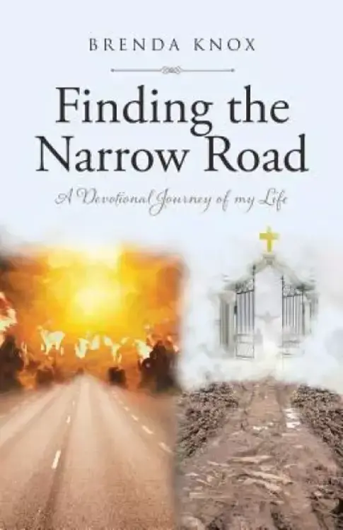 Finding the Narrow Road : A Devotional Journey of my Life