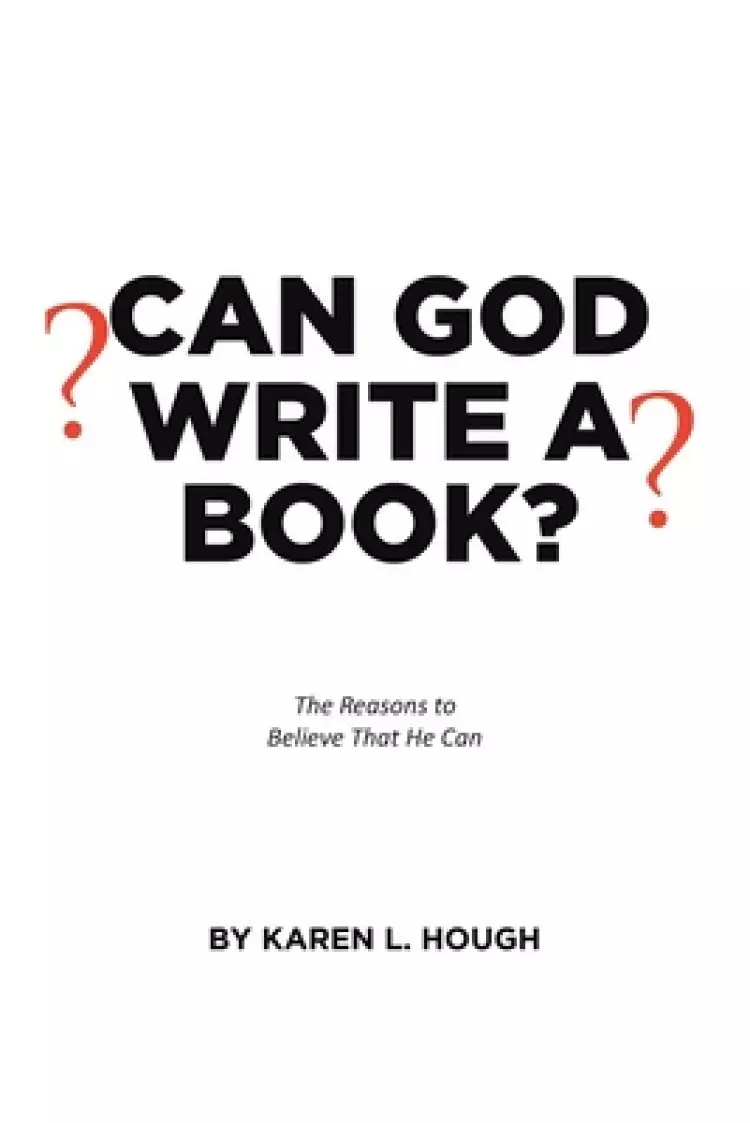 Can God Write a Book?: The Reasons to Believe That He Can