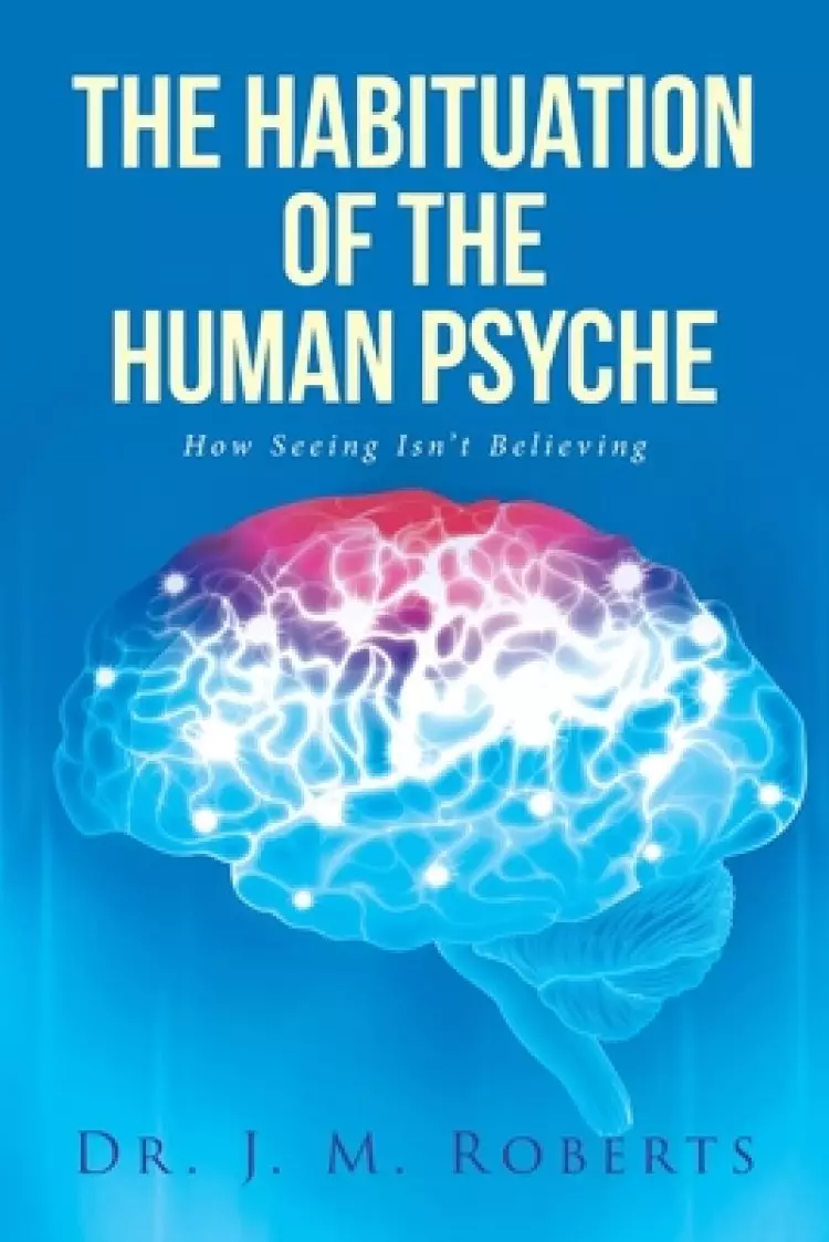 The Habituation of the Human Psyche: How Seeing Isn't Believing