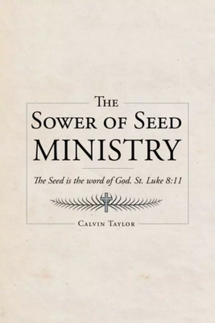 The Sower of Seed Ministry: The Seed is the word of God. St. Luke 8:11